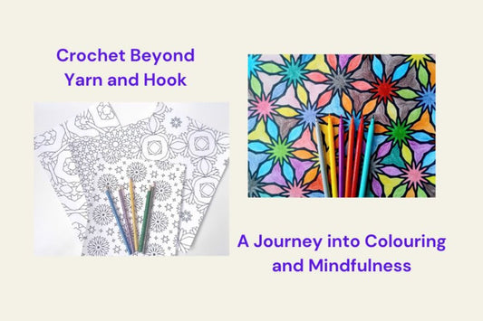 Crochet Beyond Yarn and Hook: A Journey into Colouring and Mindfulness